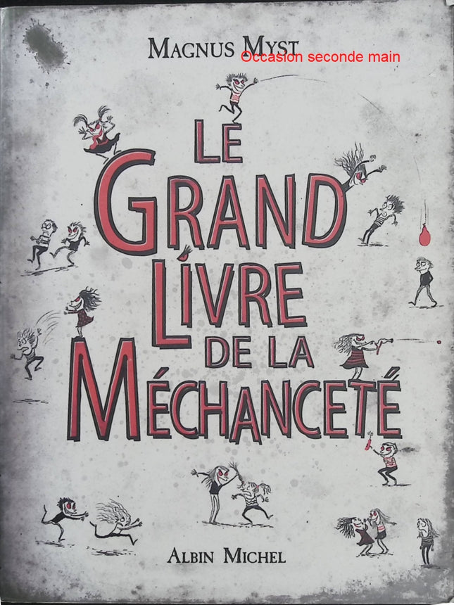 Le grand livre de la méchanceté – Magnus Myst – humour décalé, livre jeunesse drôle et insolent, bêtises et idées de méchant - Livre
