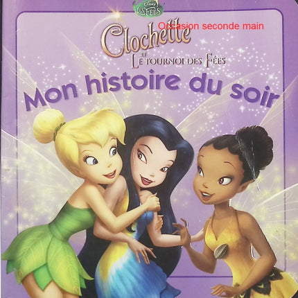Clochette et le Tournoi des Fées – Mon Histoire du Soir – Disney – Conte illustré pour enfants, aventure magique au Pays des Fées et lecture du soir - Livre