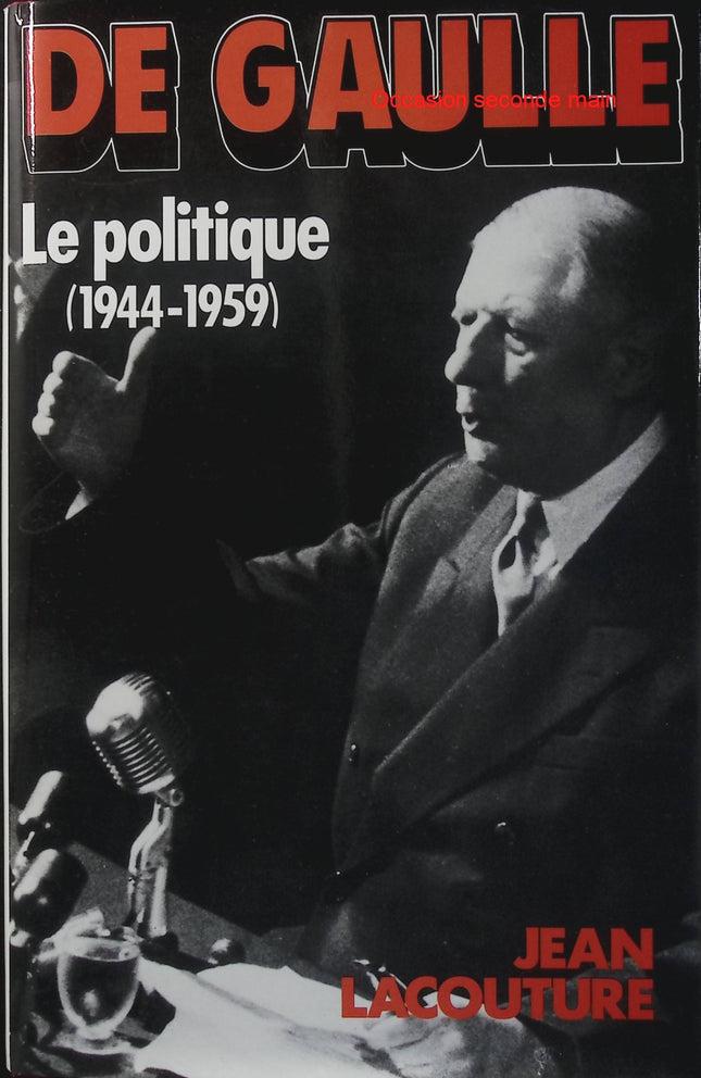 De Gaulle - Le Politique 1944-1959 - Jean Lacouture - Tome 2 - Charles de Gaulle - IVe République - Ve République - Histoire de France - Livre