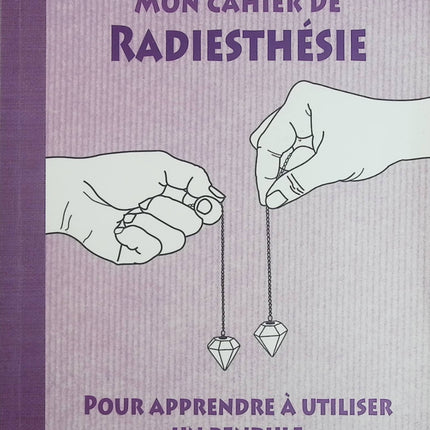 Mon cahier de radiesthésie – Anne Demarchi, apprendre à utiliser un pendule et découvrir la pratique de la radiesthésie - Livre