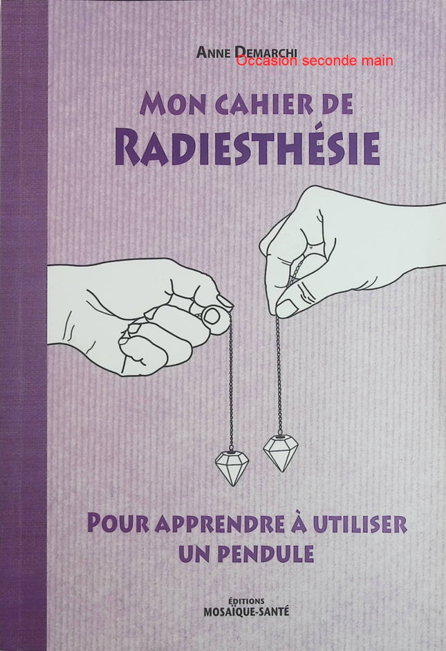 Mon cahier de radiesthésie – Anne Demarchi, apprendre à utiliser un pendule et découvrir la pratique de la radiesthésie - Livre