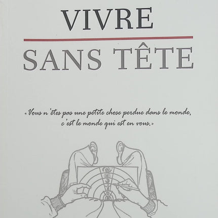 Vivre sans tête – Douglas Edison Harding, expérience de la conscience, découverte de soi et spiritualité - Livre