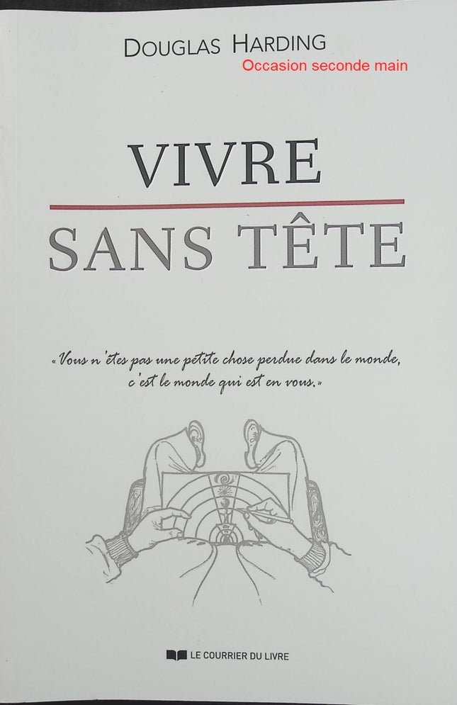 Vivre sans tête – Douglas Edison Harding, expérience de la conscience, découverte de soi et spiritualité - Livre