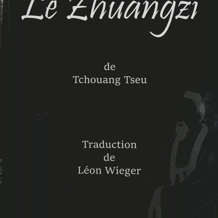 Le Zhuangzi – Tchouang Tseu, classique de la philosophie taoïste chinoise et de la sagesse orientale - Livre