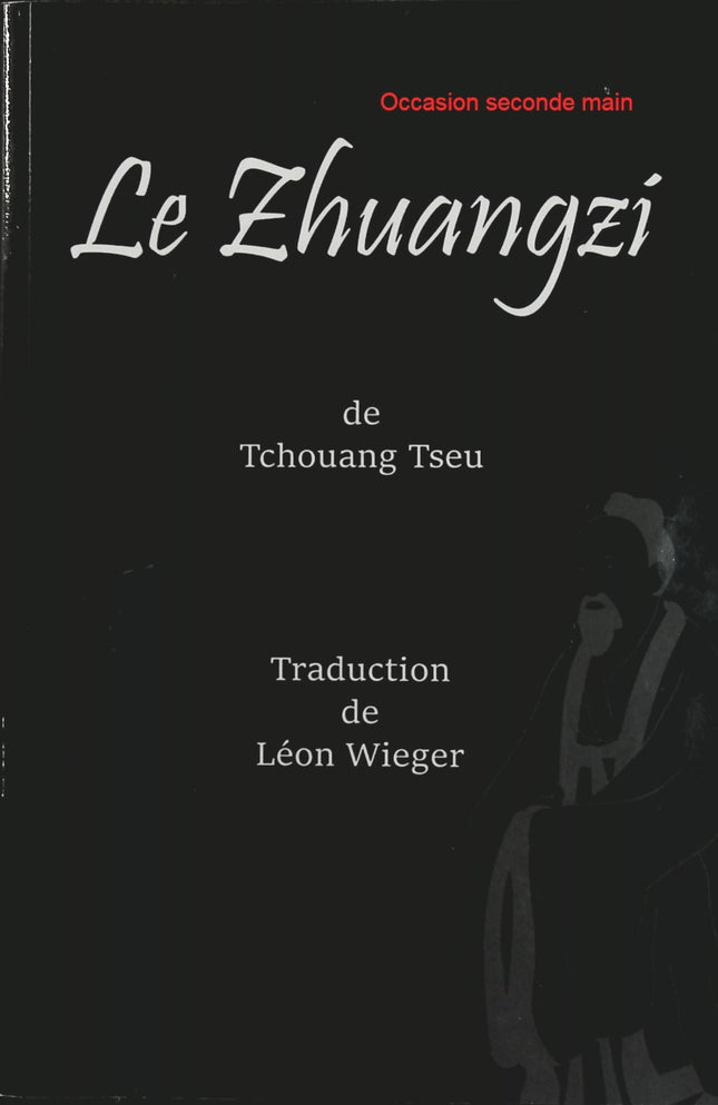 Le Zhuangzi – Tchouang Tseu, classique de la philosophie taoïste chinoise et de la sagesse orientale - Livre