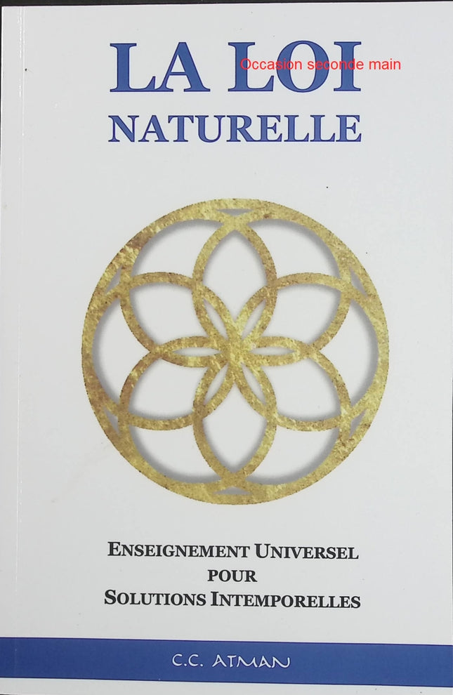 La Loi Naturelle – Enseignement Universel pour Solutions Intemporelles – C. C. Atman, ouvrage de philosophie et de réflexion sur les lois universelles - Livre
