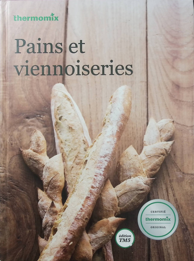 Pains et Viennoiseries – Thermomix – Livre de recettes – Pain, brioche, croissants et pâtisserie - Livre