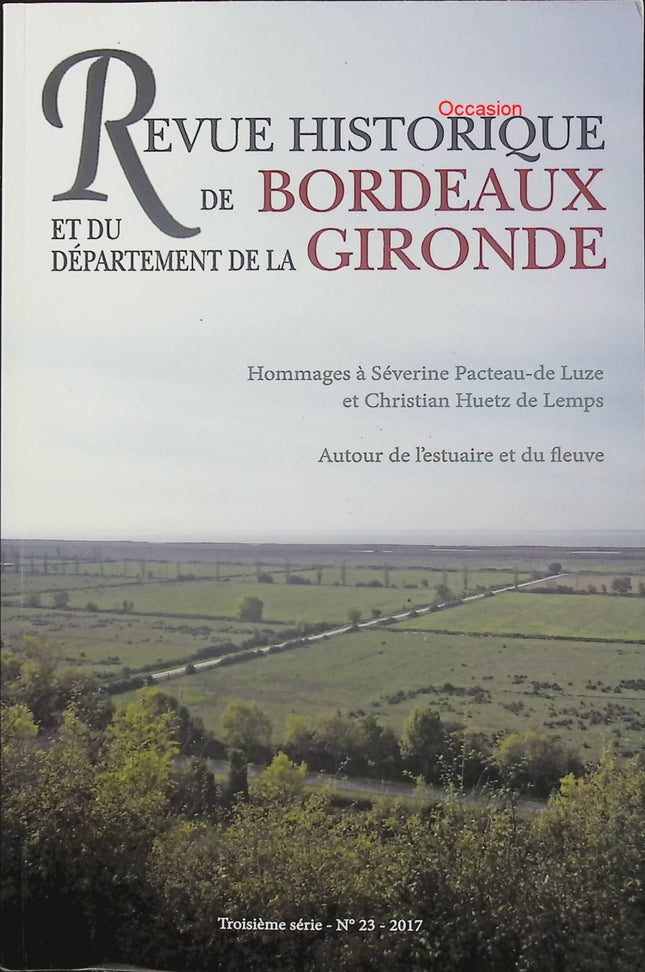 Revue historique de Bordeaux et du département de la Gironde – N°23 (2017) – revue d’histoire régionale, études historiques et patrimoine aquitain - Livre