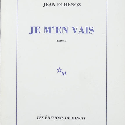 Je m’en vais – Jean Echenoz – roman contemporain, aventure absurde et quête intérieure - Livre