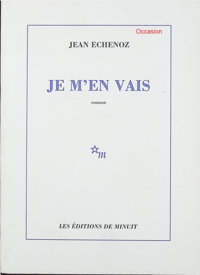 Je m’en vais – Jean Echenoz – roman contemporain, aventure absurde et quête intérieure - Livre