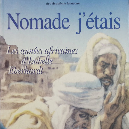 Nomade j’étais – Edmonde Charles-Roux – Isabelle Eberhardt – Biographie, Algérie et voyages - Livre
