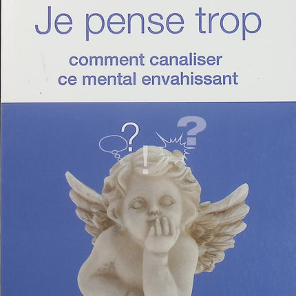 Je pense trop – Christel Petitcollin, conseils pour apaiser le mental envahissant et mieux gérer ses pensées - Livre