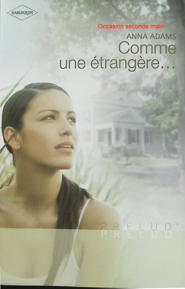 Comme une étrangère... – Anna Adams – romance sentimentale, amour impossible, secrets, émotions et relations familiales - Livre