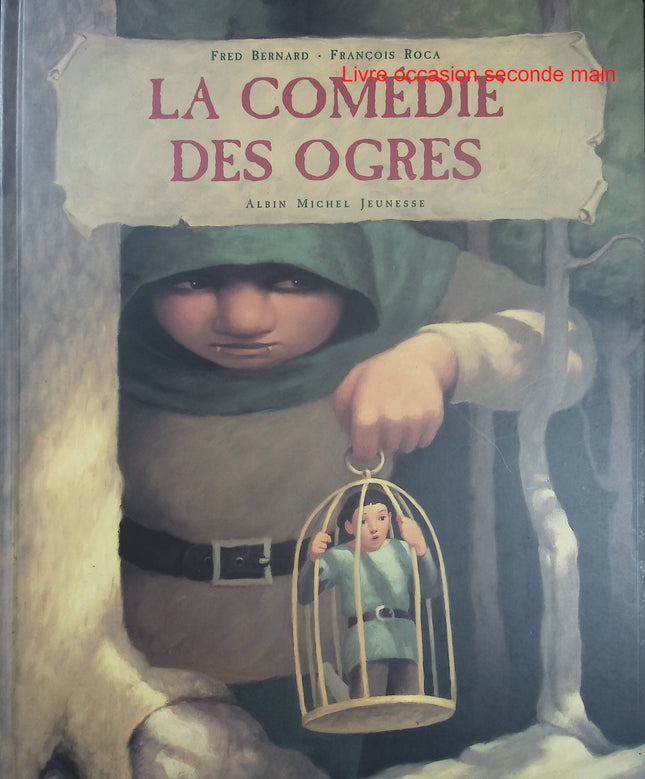 La Comédie des Ogres - Fred Bernard et François Roca - Album jeunesse d’occasion sur l’amitié, la différence et les ogres - Livre