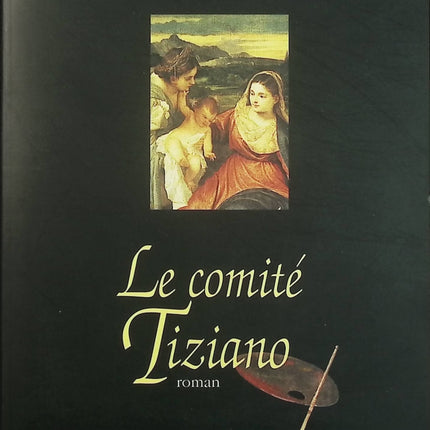 Le Comité Tiziano – Iain Pears – thriller historique et intrigue artistique à Venise - Livre