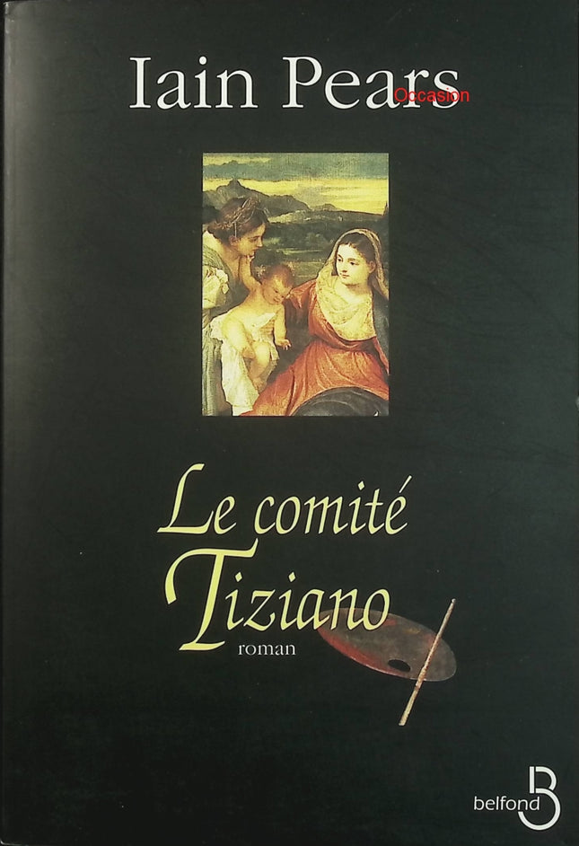 Le Comité Tiziano – Iain Pears – thriller historique et intrigue artistique à Venise - Livre