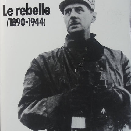 De Gaulle - Le Rebelle 1890-1944 - Jean Lacouture - Tome 1 - Biographie - Charles de Gaulle - Résistance - Seconde Guerre mondiale - Livre