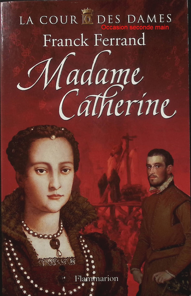 La Cour des Dames Tome 3 – Madame Catherine – Franck Ferrand – Roman historique – Renaissance - Livre
