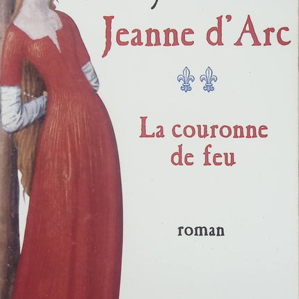 Jeanne d'Arc – Tome 2 – La Couronne de feu – Michel Peyramaure – Roman historique sur Jeanne d'Arc - Livre