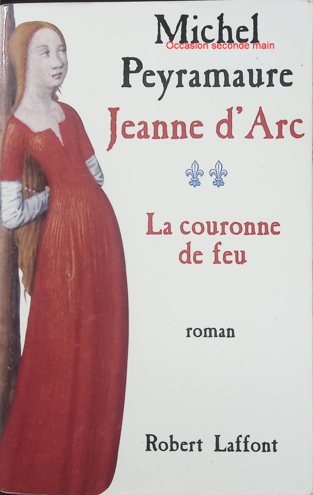 Jeanne d'Arc – Tome 2 – La Couronne de feu – Michel Peyramaure – Roman historique sur Jeanne d'Arc - Livre
