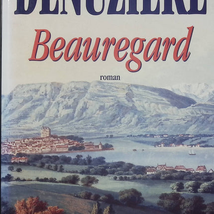 Beauregard – Maurice Denuzière – Roman historique, saga familiale et Suisse au XIXe siècle - Livre