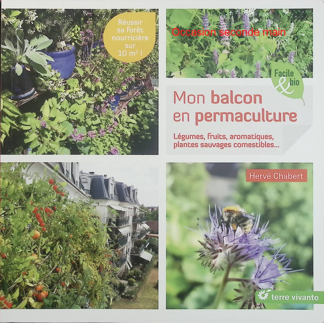 Mon balcon en permaculture – Légumes, fruits, aromatiques, plantes sauvages comestibles – Hervé Chabert – Guide jardinage urbain - Livre