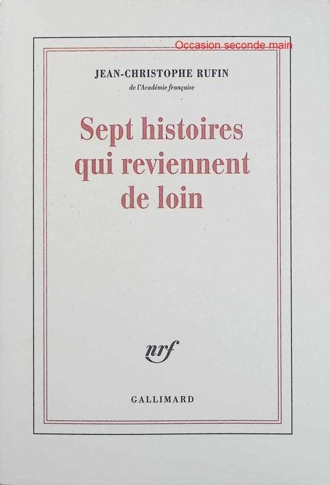 Sept histoires qui reviennent de loin – Jean-Christophe Rufin – nouvelles françaises, récits contemporains, littérature française, histoires courtes - Livre