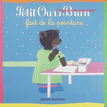 Petit Ours Brun fait de la peinture – Danièle Bour – Histoire illustrée pour tout-petits, activité créative, couleurs et découverte des loisirs artistiques - Livre