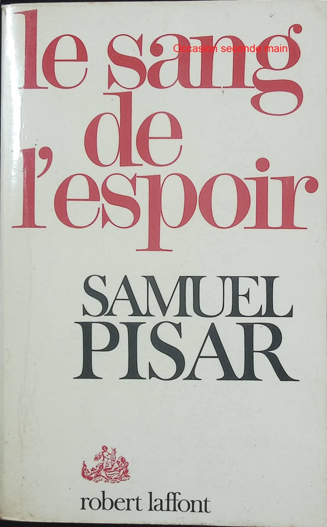 Le Sang de l’espoir – Samuel Pisar – Autobiographie et témoignage de la Shoah et de la reconstruction - Livre