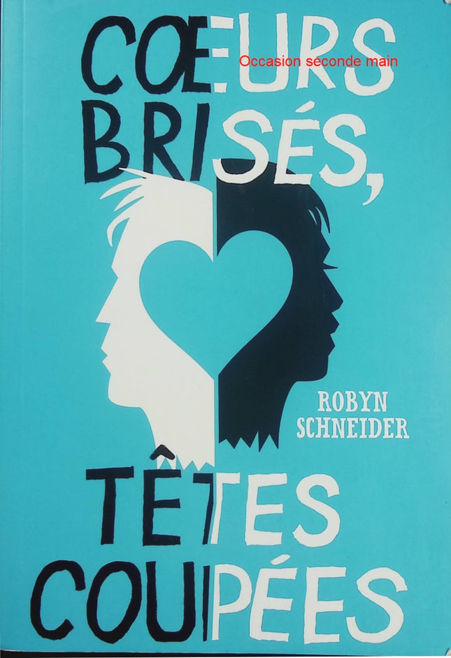 Cœurs brisés, têtes coupées - Robyn Schneider - Roman young adult mêlant romance, humour noir et mystère - Livre