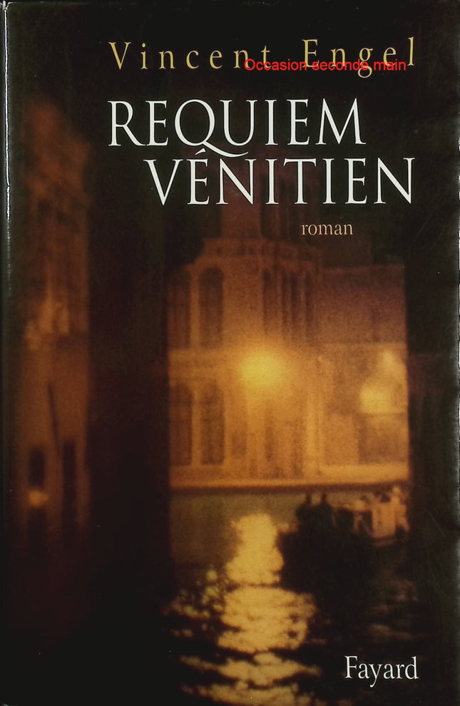 Requiem vénitien – Vincent Engel – Roman historique et musical – intrigue entre Venise, exil et création artistique maudite - Livre