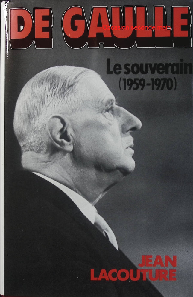 De Gaulle : 1959-1970 - Jean Lacouture - Le Souverain - Biographie - Charles de Gaulle - Ve République - Histoire de France - Livre