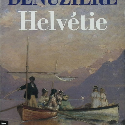 Helvétie Tome 1 – Maurice Denuzière – Roman historique, saga familiale et Suisse du XIXe siècle - Livre