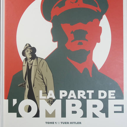 La Part de l’ombre Tome 1 – Tuer Hitler – Patrice Perna, Francisco Ruizge – BD historique, thriller, Seconde Guerre mondiale et attentat - Livre BD