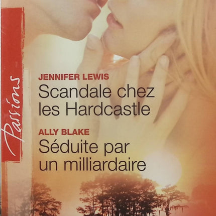 Scandale chez les Hardcastle ; Séduite par un milliardaire - Jennifer Lewis, Ally Blake - romance Harlequin Passion, milliardaire, séduction et secrets - Livre