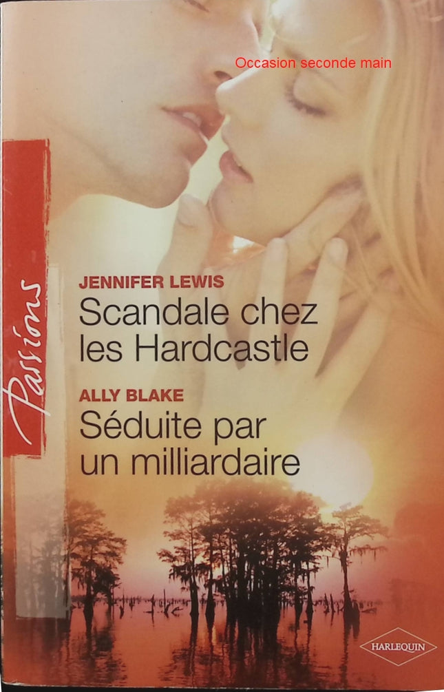 Scandale chez les Hardcastle ; Séduite par un milliardaire - Jennifer Lewis, Ally Blake - romance Harlequin Passion, milliardaire, séduction et secrets - Livre