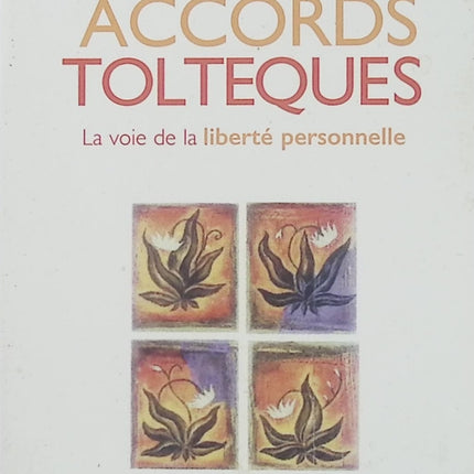 Les quatre accords toltèques - La voie de la liberté personnelle - Don Miguel Ruiz - Livre