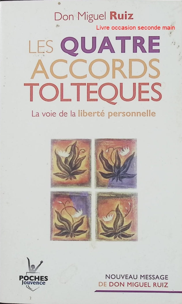 Les quatre accords toltèques - La voie de la liberté personnelle - Don Miguel Ruiz - Livre