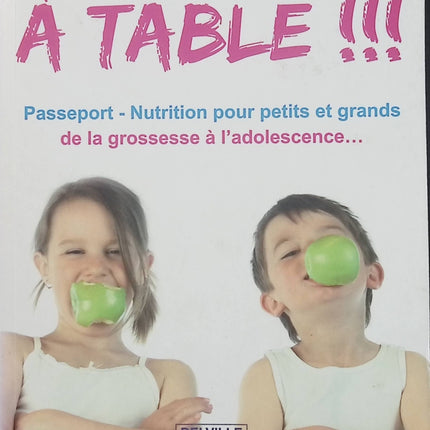 À table !!! Passeport Nutrition – de la grossesse à l’adolescence – Dr Régis Grosdidier & Edith Lassiat – Guide alimentation santé famille - Livre