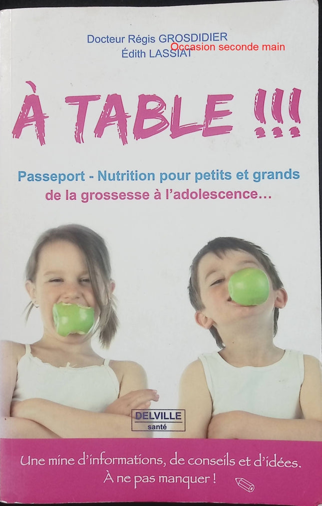 À table !!! Passeport Nutrition – de la grossesse à l’adolescence – Dr Régis Grosdidier & Edith Lassiat – Guide alimentation santé famille - Livre