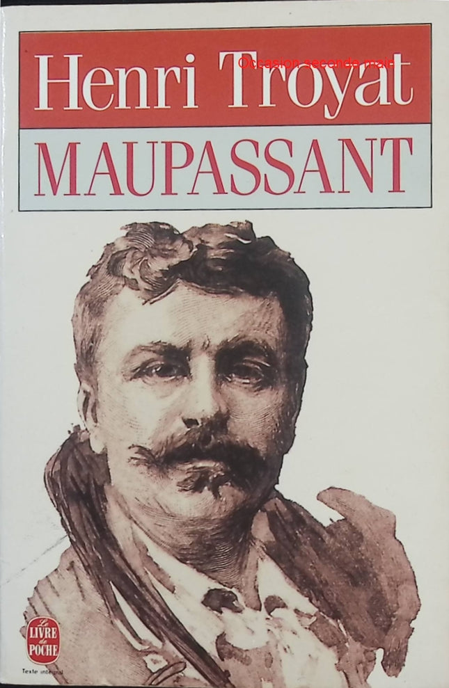 Maupassant – Henri Troyat – Biographie littéraire d’un grand écrivain du réalisme français - Livre