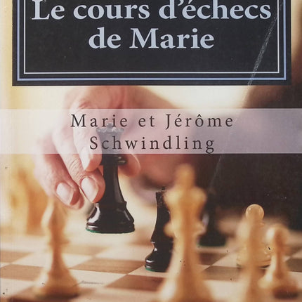 Le cours d’échecs de Marie – Marie Schwindling, apprendre les échecs et développer sa réflexion stratégique pour mieux jouer - Livre