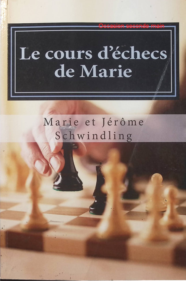 Le cours d’échecs de Marie – Marie Schwindling, apprendre les échecs et développer sa réflexion stratégique pour mieux jouer - Livre