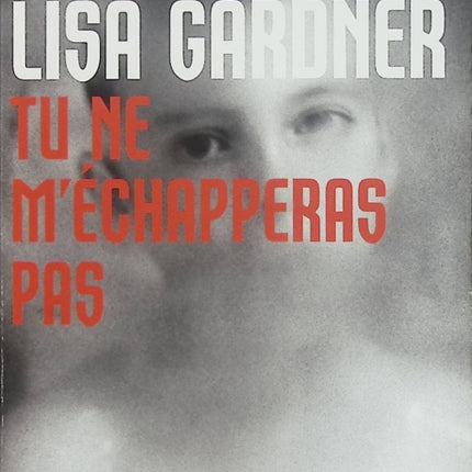 Tu ne m'échapperas pas Lisa Gardner Thriller psychologique suspense - Livre