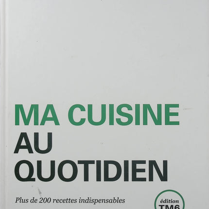 Ma cuisine au quotidien Thermomix TM6 – Plus de 200 recettes – Livre de cuisine Vorwerk - Livre