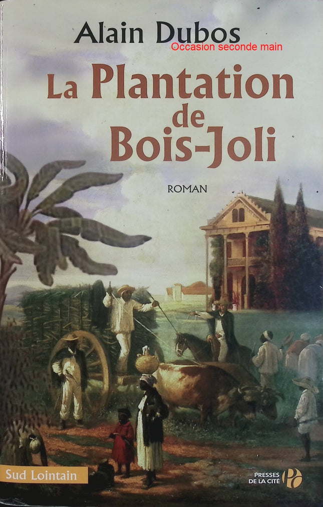 La Plantation de Bois-Joli – Alain Dubos – Roman de terroir, saga familiale et esclavage aux Antilles - Livre