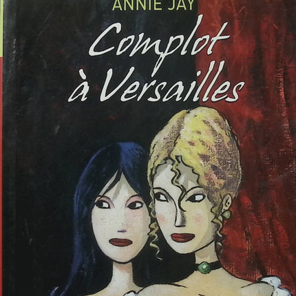 Complot à Versailles Tome 1 – Annie Jay – Roman historique jeunesse – Louis XIV, Versailles - Livre