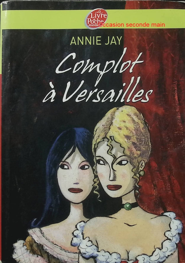 Complot à Versailles Tome 1 – Annie Jay – Roman historique jeunesse – Louis XIV, Versailles - Livre