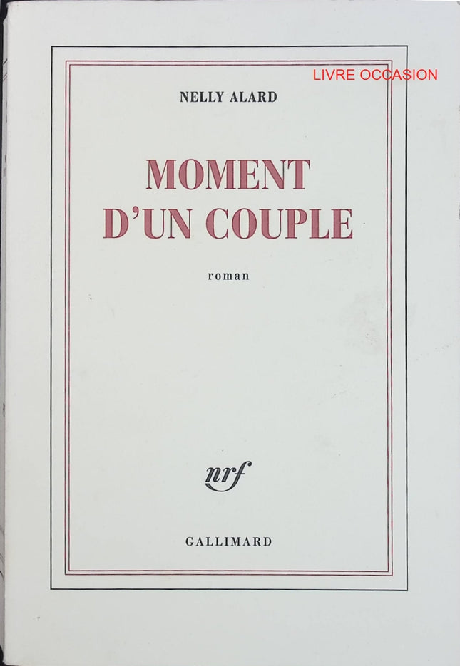 Moment d’un couple – Nelly Alard – roman sur le couple, l’infidélité et les relations amoureuses – livre d’occasion - Livre