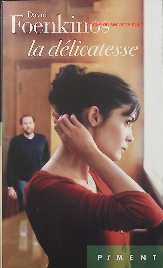 La délicatesse de David Foenkinos – Roman contemporain sur l'amour, le deuil, les rencontres inattendues et la reconstruction personnelle - Livre